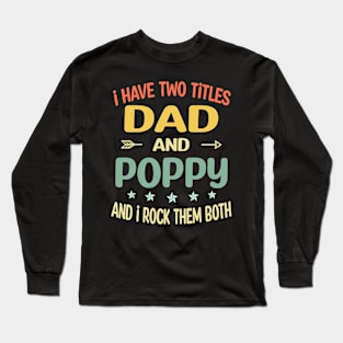 Poppy - i have two titles dad and Poppy Long Sleeve T-Shirt